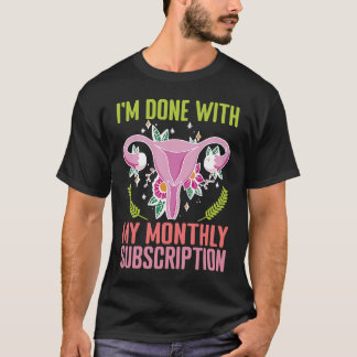 Uterus I'm Done With My Monthly Subscription Hyste T-Shirt
