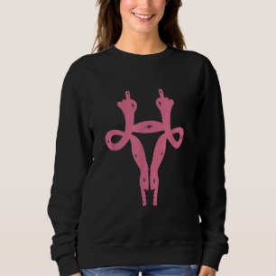 Uterus Middle Fingers Funny Pro-Choice & Feminist  Sweatshirt