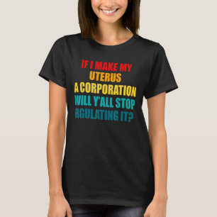 Uterus Regelation  Bans Off Our Bodies Pro Choice  T-Shirt