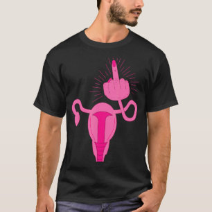Uterus Shows Middle Finger Feminist Feminism   T-Shirt
