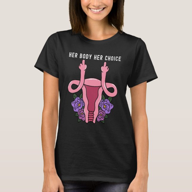 Uterus Shows Middle Finger Her Body Her Choice Fem T-Shirt (Front)