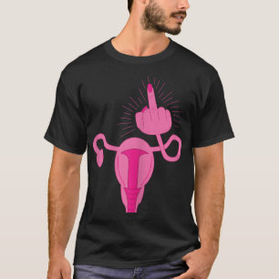 Uterus Shows Middle Finger Women Rights Feminist F T-Shirt