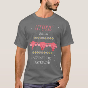 Uterus United Against The Patriarchy Feminist Femi T-Shirt