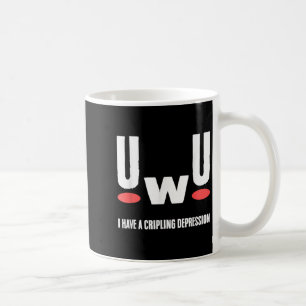 Uwu I Have Crippling Depression Mental Health Awar Coffee Mug