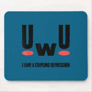 Uwu I Have Crippling Depression Mental Health Awar Mouse Pad