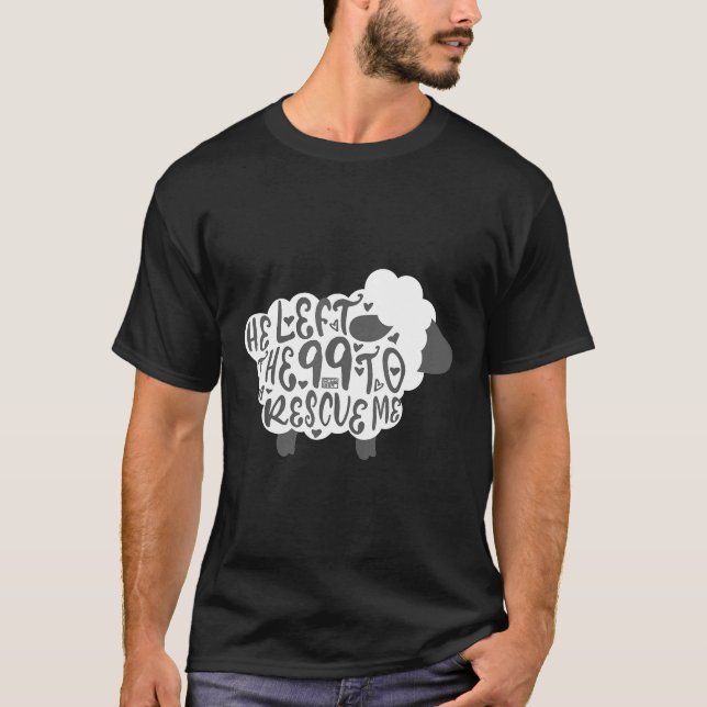 V1 HE LEFT THE 99 SHEEP CHRISTIAN QUOTES BIBLE VER T-Shirt (Front)
