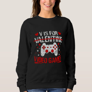 V Is For Valentine Video Games Valentines Day Game Sweatshirt