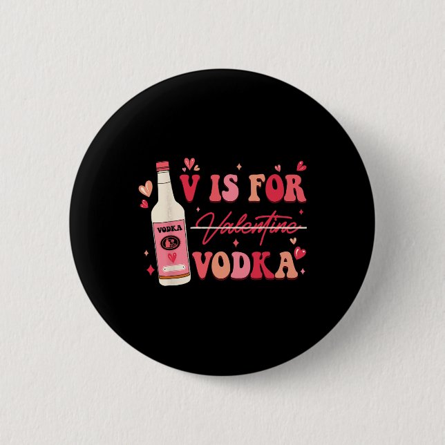 V Is For Valentine Vodka  6 Cm Round Badge (Front)