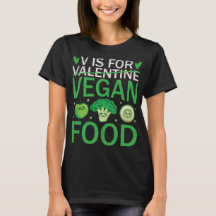 V Is For Vegan Food Valentine's Day Vegetarian T-Shirt
