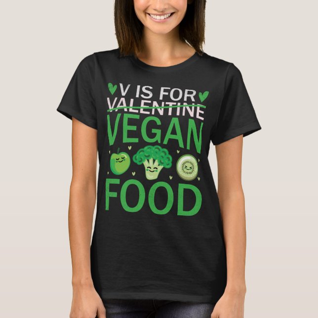 V Is For Vegan Food Valentine's Day Vegetarian T-Shirt (Front)