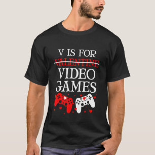 V Is For Video Games  Anti Valentine's Day Game T-Shirt