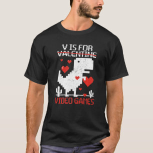 V Is For Video Games  Dinosaur Rex Valentine's Day T-Shirt