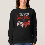 V IS FOR VIDEO GAMES Funny Valentines Day Gamer Bo Sweatshirt<br><div class="desc">V IS FOR VIDEO GAMES Funny Valentines Day Gamer Boy Men Gift</div>