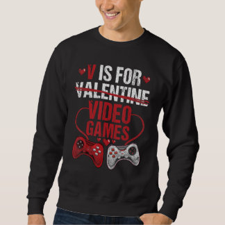 V Is For Video Games Valentines Day Gamer 1 Sweatshirt