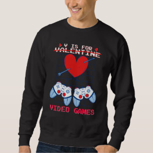 V is for Video Games Valentines Day Gamer Boys Gam Sweatshirt