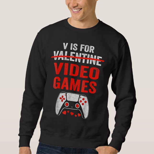 V IS FOR VIDEO GAMES Valentines Day Gamer Game Sweatshirt (Front)