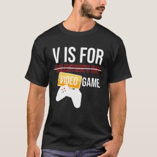 V Is For Video Games Valentines Day Gamer Gaming G T-Shirt