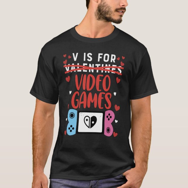 V is for Video Games Valentines Day Gamer V day Ga T-Shirt (Front)