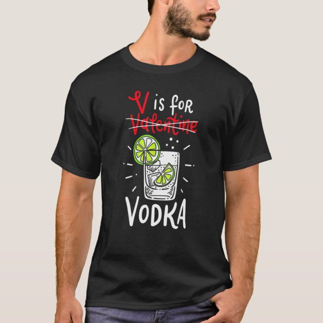 V Is For Vodka Clothing Valentine Day Vodka T-Shirt (Front)