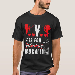 V Is For Vodka Funny Cute Anti Valentine'S Day Dri T-Shirt