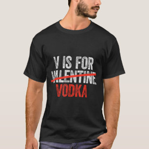 V Is For Vodka Shirt Men Women Anti Valentine's Da
