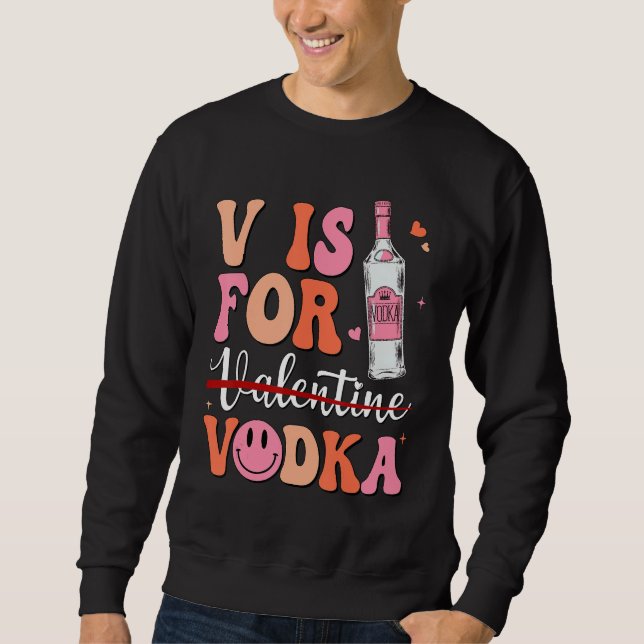 V is for Vodka Valentine's Day Vodka Lover Single  Sweatshirt (Front)