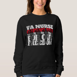 VA Nurse Caring for those who fought for our freed Sweatshirt