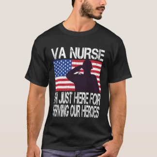 VA nurse Iu2019m just here for serving our heroes T-Shirt