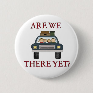 Vacation Are We There Yet 6 Cm Round Badge