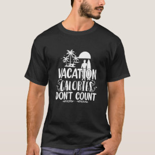 Vacation Calories Don't Count Cheat Meal Beach T-Shirt