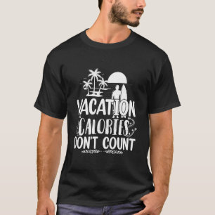 Vacation Calories Don't Count Cheat Meal Beach T-Shirt