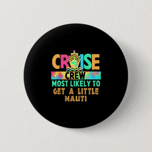 Vacation Cruise Crew Most Likely To Get A Little N 6 Cm Round Badge