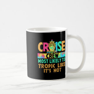Vacation Cruise Crew Most Likely To Tropic Like It Coffee Mug