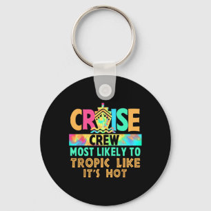 Vacation Cruise Crew Most Likely To Tropic Like It Key Ring