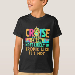 Vacation Cruise Crew Most Likely To Tropic Like It T-Shirt