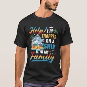 Vacation Cruising Help I_m Trapped On A Ship With T-Shirt