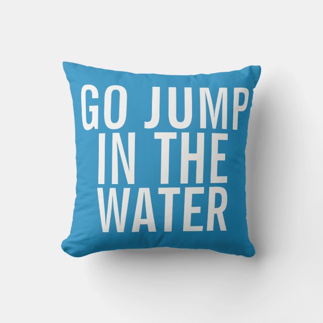 Vacation House Go Jump in the WATER Blue and White Cushion (Front)
