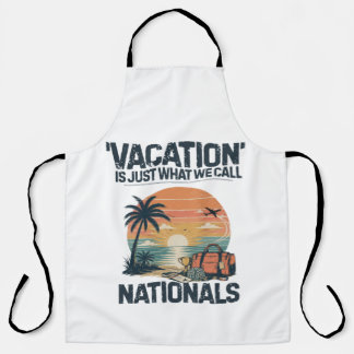 Vacation Is Just What We Call Nationals Apron