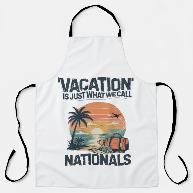 Vacation Is Just What We Call Nationals Apron (Front)
