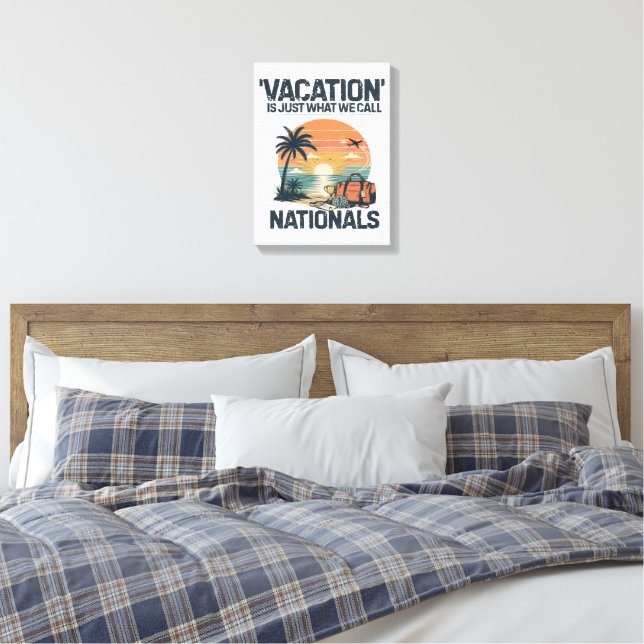 Vacation Is Just What We Call Nationals Canvas Print (Insitu(Bedroom))