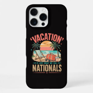 Vacation is Just What We Call Nationals iPhone 16 Pro Max Case