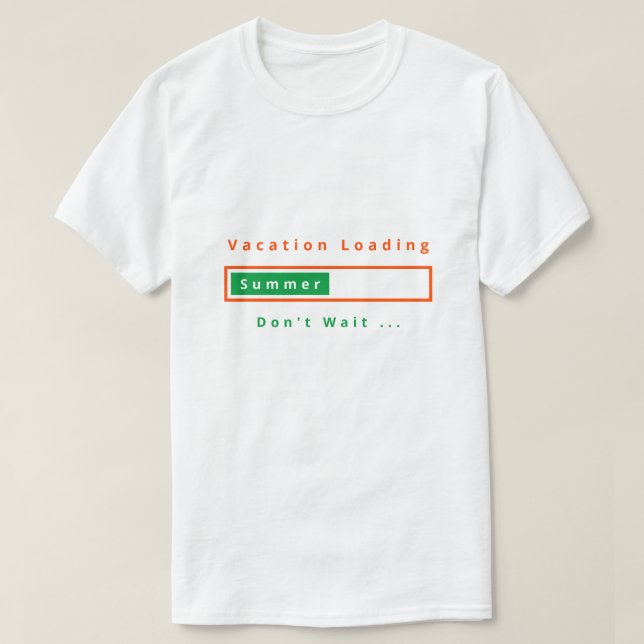 Vacation Loading - Don't Wait - Summer - T-Shirt (Design Front)