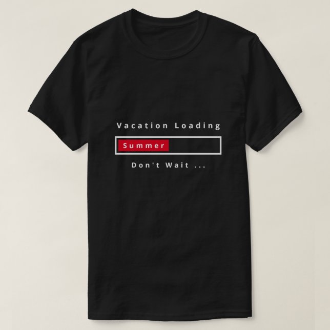 Vacation Loading - Don't Wait - Summer - T-Shirt (Design Front)