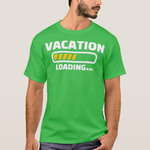 Vacation loading  T-Shirt