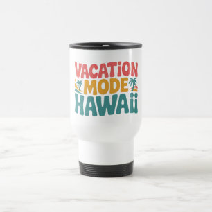 Vacation Mode Hawaii Tropical Paradise Summer Vibe Travel Mug