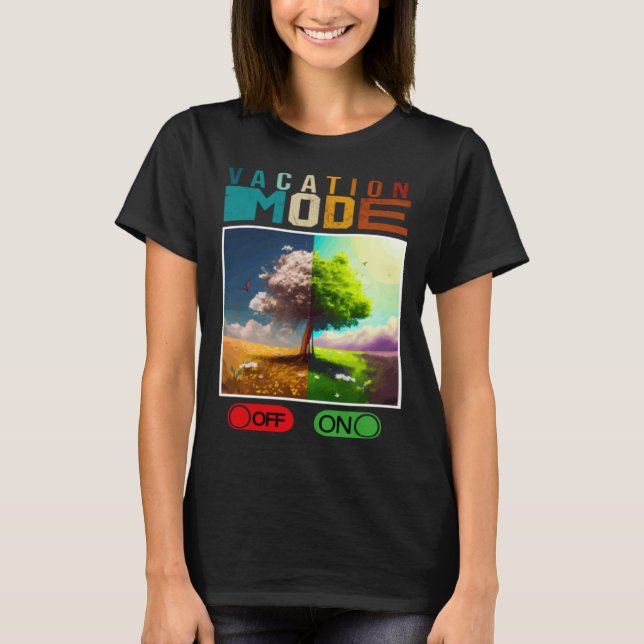 Vacation Mode On Vacation Mode Off  Vacation Mode  T-Shirt (Front)