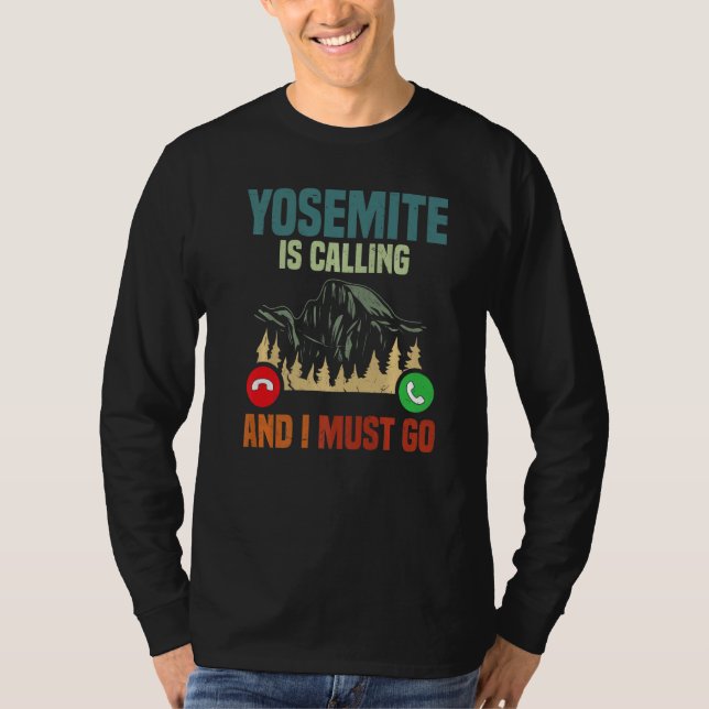 Vacation National Park Yosemite Is Calling I Must  T-Shirt (Front)