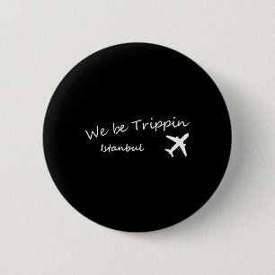 Vacation Tee We Be Trippin Travel Destination Ista 6 Cm Round Badge