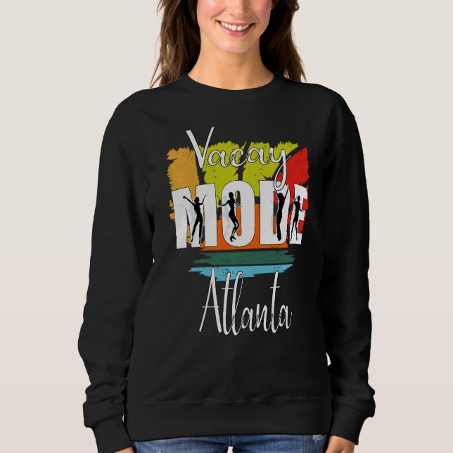 Vacay Mode Atlanta Sweatshirt (Front)