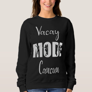 Vacay Mode Cancun Sweatshirt